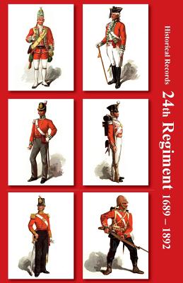 Historical Records of the 24th Regiment From Its Formation 1689 - 1892