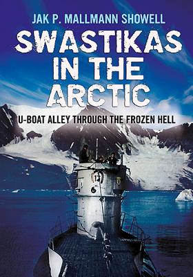 Image for Swastikas in the Arctic: U-boat Alley through the Frozen Hell Swastikas in the Arctic: U-boat Alley through the Frozen Hell