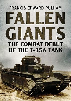 Image for Fallen Giants: The Combat Debut of the T-35A Tank Fallen Giants: The Combat Debut of the T-35A Tank