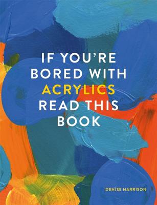 If You're Bored with Acrylics, Read This Book