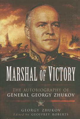 Marshal of Victory. the Autobiography of General Georgy Zhukov