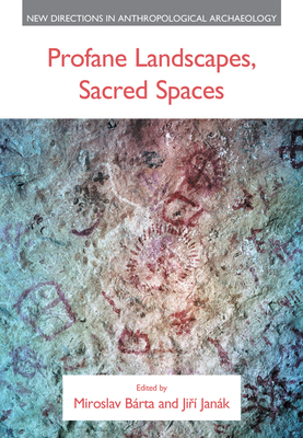 Profane Landscapes, Sacred Spaces (New Directions in Anthropological Archaeology)