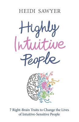 Highly Intuitive People: 7 Right-Brain Traits to Change the Lives of Intuitive-Sensitive People