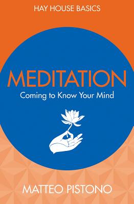 Meditation Coming to Know Your Mind By Matteo Pistono