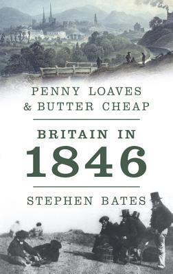 Penny Loaves & Butter Cheap: Britain in 1846