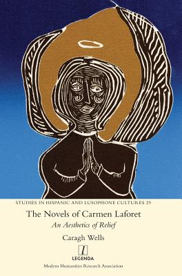The Novels of Carmen Laforet: An Aesthetics of Relief (Studies in Hispanic and Lusophone Cultures)