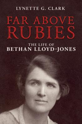 Far Above Rubies: The Life of Bethan LloydJones (Biography)