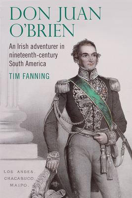 Don Juan O'Brien: An Irish adventurer in nineteenth-Century South America