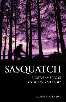 Sasquatch - North America's Enduring Mystery