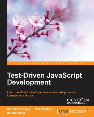 Test-Driven JavaScript Development [Paperback] Gupta, Ravi Kumar; Prajapati, Hetal and Singh, Harmeet
