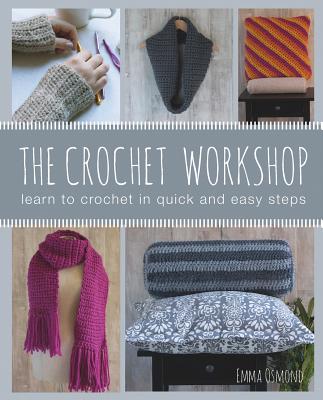 Image for The Crochet Workshop: Learn to Crochet in Quick and Easy Steps