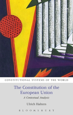 Constitution of the European Union, The: A Contextual Analysis (Constitutional Systems of the World)