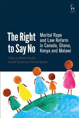 The Right to Say No: Marital Rape and Law Reform in Canada, Ghana, Kenya and Malawi