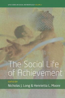 The Social Life of Achievement (WYSE Series in Social Anthropology, 2)
