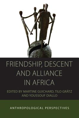Friendship, Descent and Alliance in Africa: Anthropological Perspectives (Integration and Conflict Studies, 10)