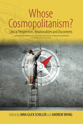 Whose Cosmopolitanism: Critical Perspectives, Relationalities and Discontents