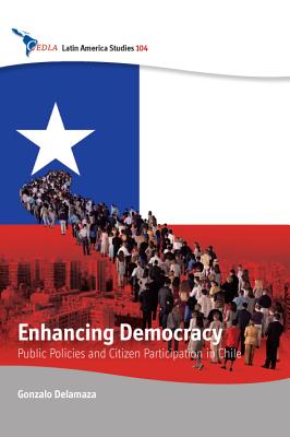 Enhancing Democracy: Public Policies and Citizen Participation in Chile (CEDLA Latin America Studies)