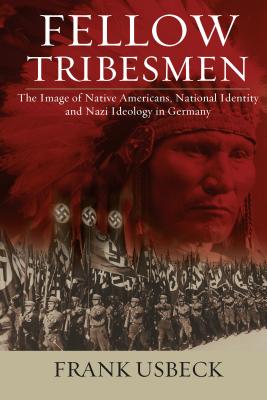 Fellow Tribesmen: The Image of Native Americans, National Identity, and Nazi Ideology in Germany (Studies in German History) Image for Fellow Tribesmen: The Image of Native Americans, National Identity, and Nazi Ideology in Germany (Studies in German History)