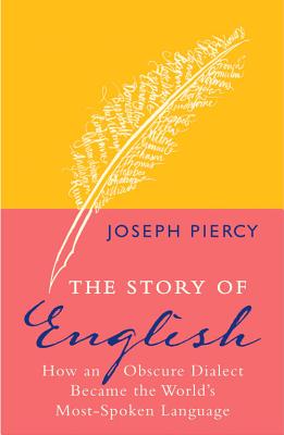 The Story of English: How an Obscure Dialect Became the World's Most-Spoken Language [Paperback] Piercy, Joseph