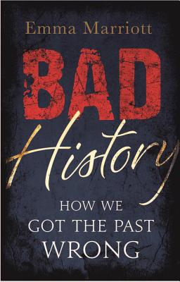 Bad History: How We Got the Past Wrong [Paperback] Marriott, Emma