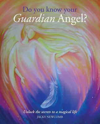 Do You Know Your Guardian Angel: Unlock the Secrets to a Magical Life