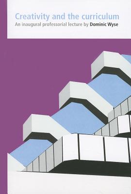 Creativity and the Curriculum (IOE Inaugural Professorial Lectures)