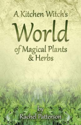 Image for A Kitchen Witch's World of Magical Plants & Herbs
