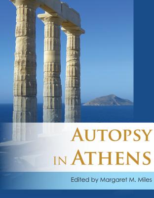 AUTOPSY IN ATHENS Recent Archaeological Research on Athens and Attica