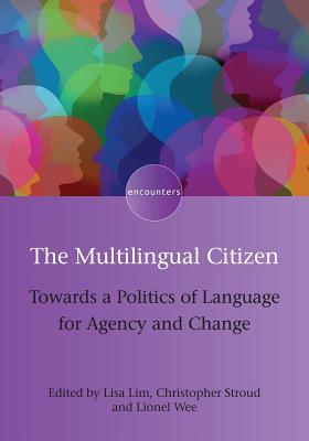 The Multilingual Citizen: Towards a Politics of Language for Agency and Change (Encounters, 11) (Volume 11)