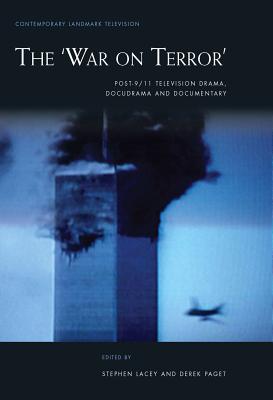 The War on Terror: Post-9/11 Television Drama, Docudrama and Documentary (Contemporary Landmark Television)