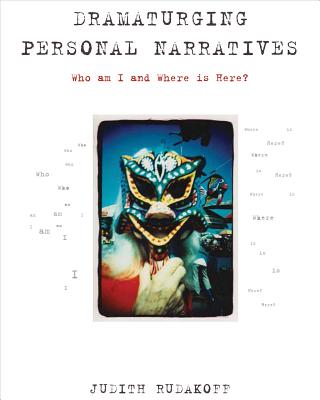 Dramaturging Personal Narratives: Who Am I and Where Is Here