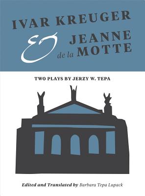 Ivar Kreuger and Jeanne de la Motte: Two Plays by Jerzy W. Tepa (Playtext)