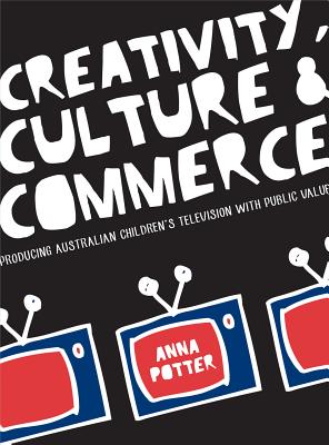 Creativity, Culture and Commerce: Producing Australian Childrens Television with Public Value