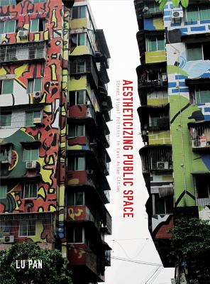 Aestheticizing Public Space: Street Visual Politics in East Asian Cities