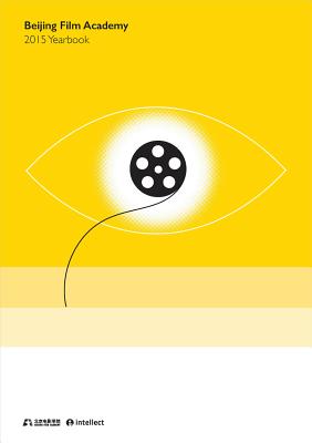 Beijing Film Academy Yearbook: 2015 (Intellect China Library)