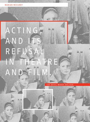 Acting and Its Refusal in Theatre and Film: The Devil Makes Believe