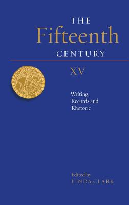 The Fifteenth Century XV: Writing, Records and Rhetoric (Volume 15) [Hardcover] Clark, Linda