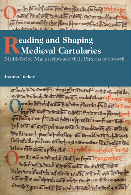 Reading and Shaping Medieval Cartularies: Multi-Scribe Manuscripts and their Patterns of Growth. A Study of the Earliest Cartularies of Glasgow . Abbey (Studies in Celtic History, 41)