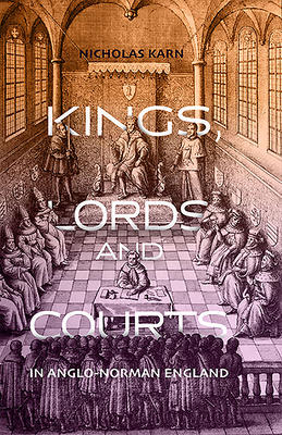 Image for Kings, Lords and Courts in Anglo-Norman England Kings, Lords and Courts in Anglo-Norman England
