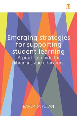 Emerging Strategies for Supporting Student Learning: A Practical Guide for Librarians and Educators