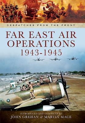 Far East Air Operations 1943-1945 (Despatches from the Front)