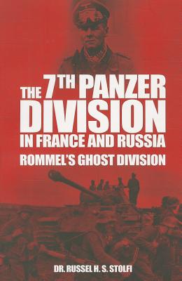 The 7th Panzer Division in France and Russia Rommels Ghost Division