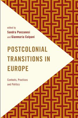 Postcolonial Transitions in Europe: Contexts, Practices and Politics (Frontiers of the Political)