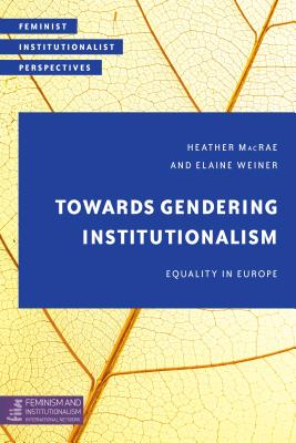 Towards Gendering Institutionalism (Feminist Institutionalist Perspectives) Image for Towards Gendering Institutionalism (Feminist Institutionalist Perspectives)