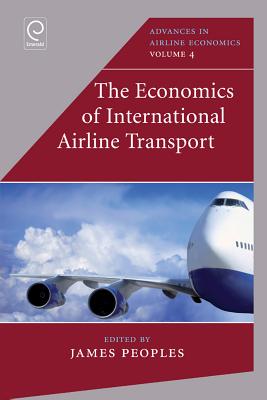 The Economics of International Airline Transport (Advances in Airline Economics, 4)