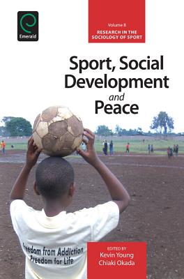 Sport, Social Development and Peace (Research in the Sociology of Sport, 8)