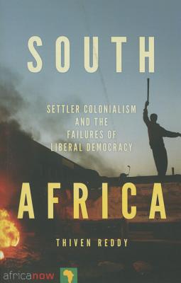 South Africa: Settler Colonialism and the Failures of Liberal Democracy (Africa Now)