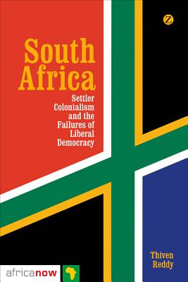 South Africa, Settler Colonialism and the Failures of Liberal Democracy (Africa Now)