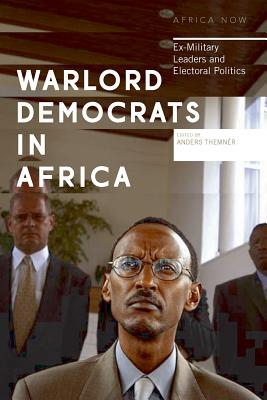 Warlord Democrats in Africa: Ex-Military Leaders and Electoral Politics (Africa Now)