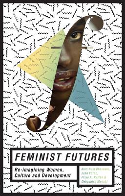 Feminist Futures: Re-imagining Women, Culture and Development
